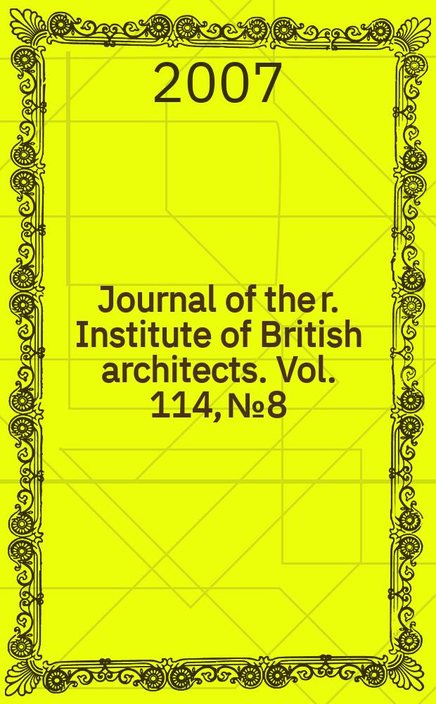Journal of the r. Institute of British architects. Vol. 114, № 8