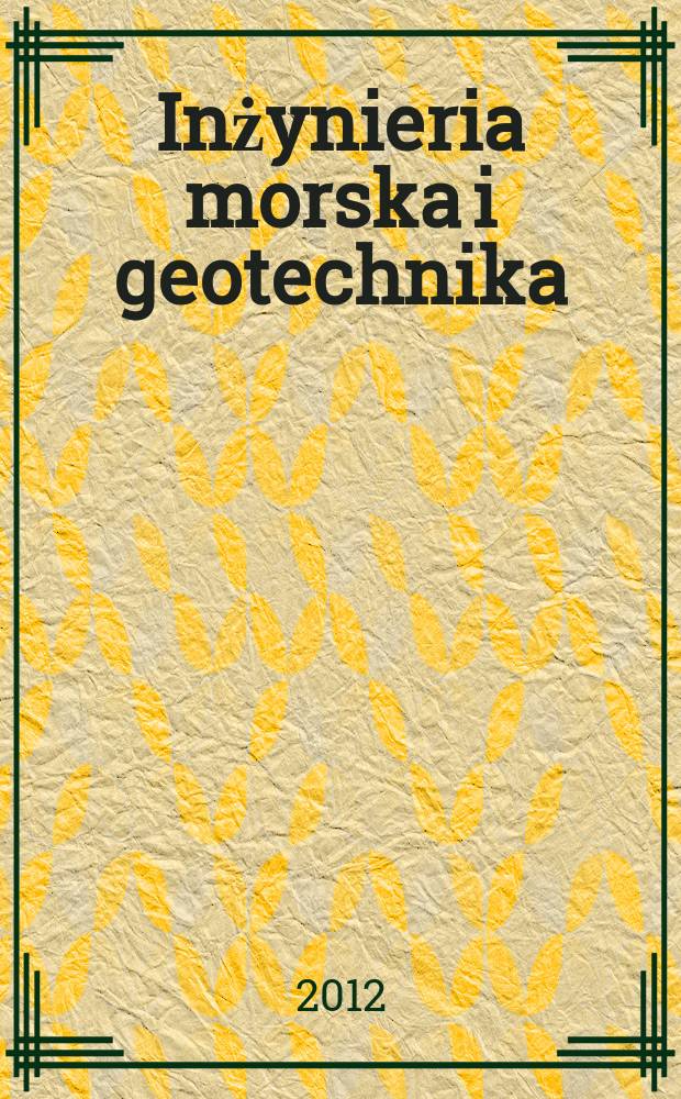 Inżynieria morska i geotechnika : 2-miesięcznik nauk.-techn. Organ Kom. nauk.-techn. ds. gospodarski morskiej not Stow. inżynierów i techników wodnych i melioracyjnych. R. 33 2012, № 6