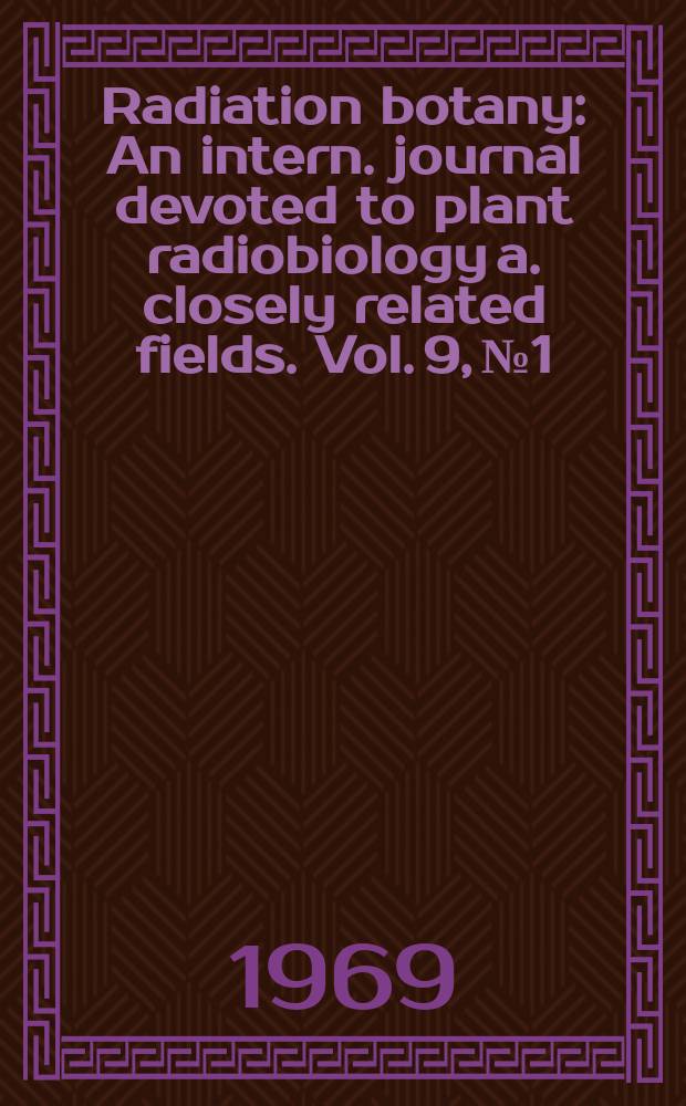 Radiation botany : An intern. journal devoted to plant radiobiology a. closely related fields. Vol. 9, № 1