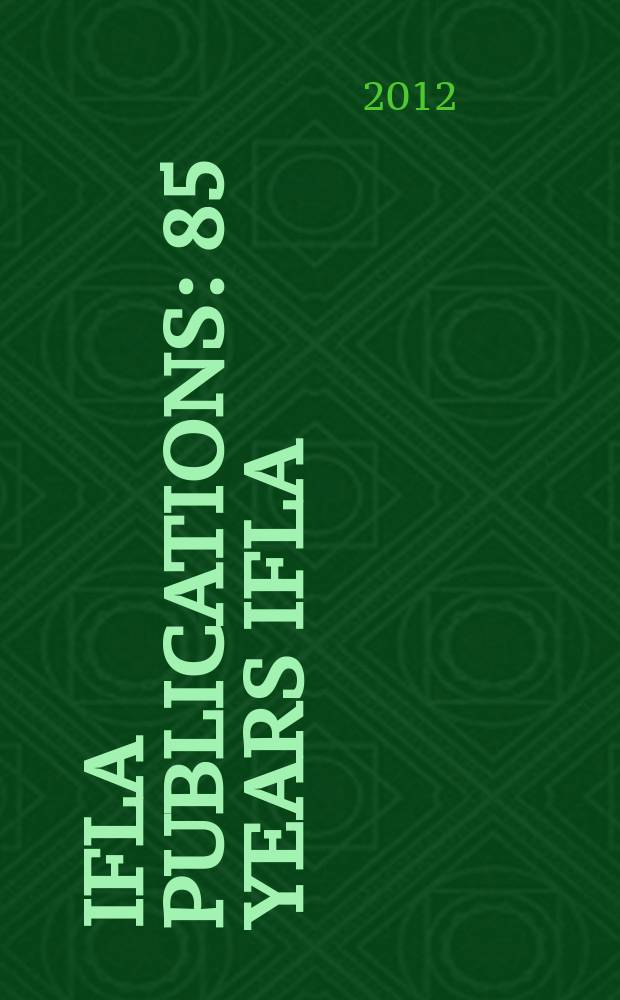 IFLA publications : 85 years IFLA = 85 лет Международной федерации библиотечных ассоциаций и учреждений