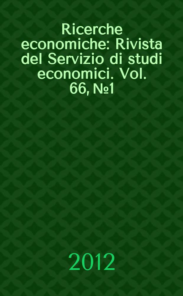 Ricerche economiche : Rivista del Servizio di studi economici. Vol. 66, № 1