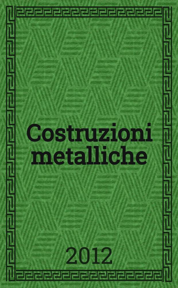Costruzioni metalliche : Riv. bimestr. dei tecnici dell' acciaio. A. 64 2012, № 5