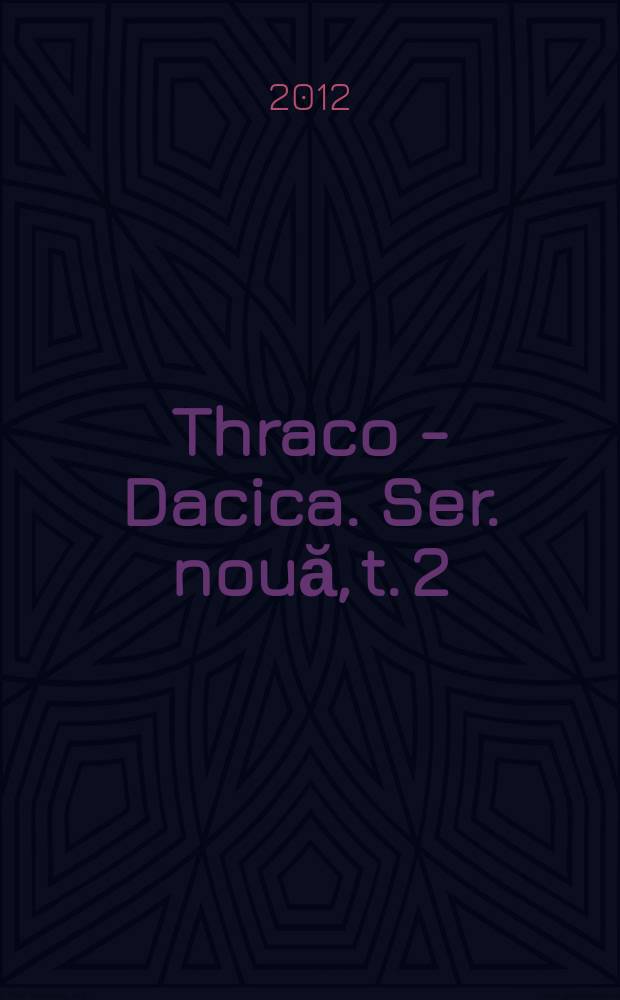 Thraco - Dacica. Ser. nouă, t. 2/3 (25/26) : 2010/2011