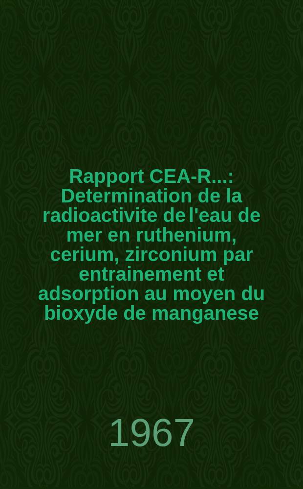 Rapport CEA-R.. : Determination de la radioactivite de l'eau de mer en ruthenium, cerium, zirconium par entrainement et adsorption au moyen du bioxyde de manganese