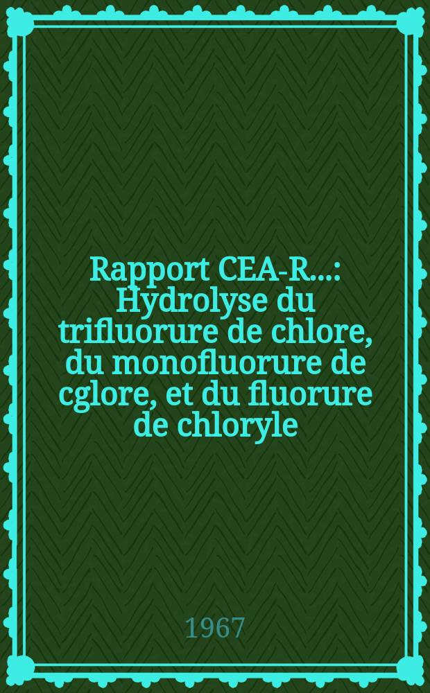 Rapport CEA-R.. : Hydrolyse du trifluorure de chlore, du monofluorure de cglore, et du fluorure de chloryle