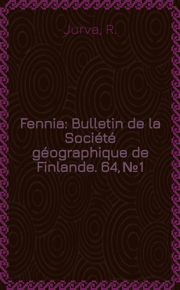 Fennia : Bulletin de la Société géographique de Finlande. 64, №1 : Über die Eisverhältnisse des Baltischen Meeres an den Küsten Finnlands