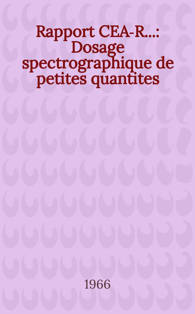 Rapport CEA-R.. : Dosage spectrographique de petites quantites