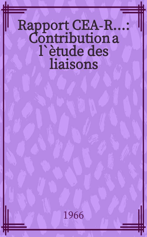 Rapport CEA-R.. : Contribution a l`ètude des liaisons