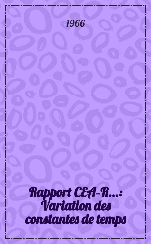 Rapport CEA-R.. : Variation des constantes de temps