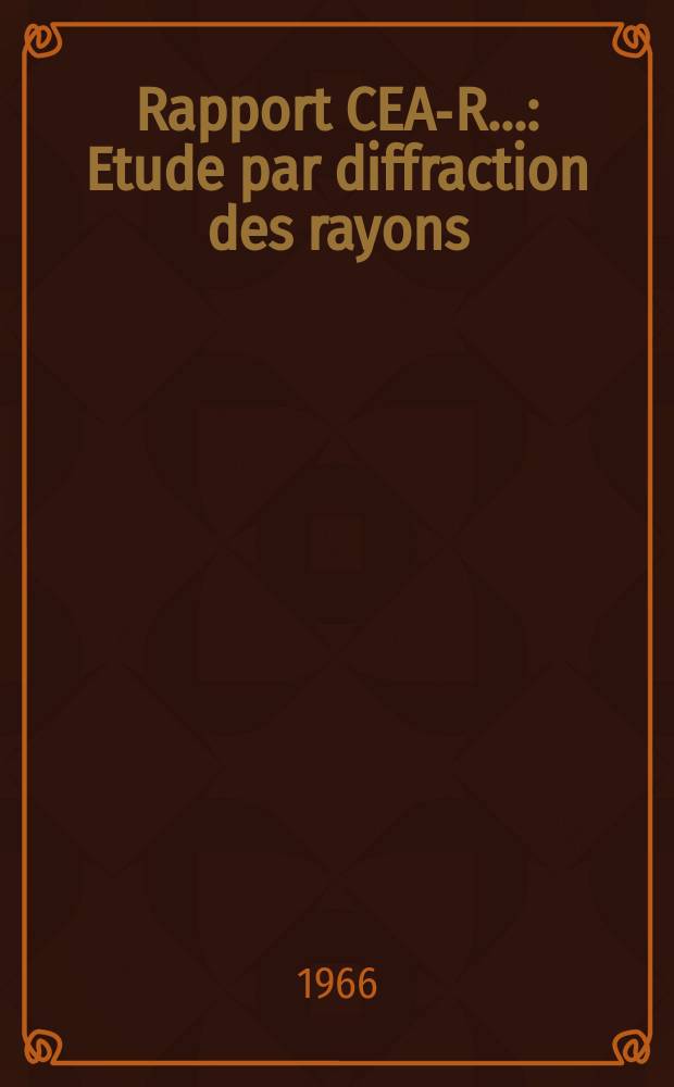 Rapport CEA-R.. : Etude par diffraction des rayons