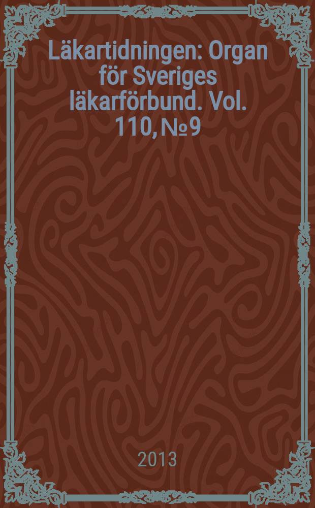 Läkartidningen : Organ för Sveriges läkarförbund. Vol. 110, № 9/10