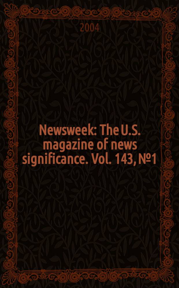 Newsweek : The U.S. magazine of news significance. Vol. 143, № 1 : 2003/2004