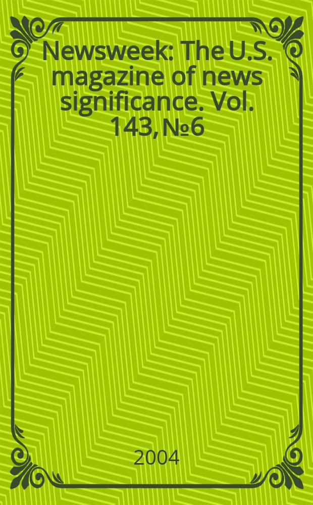 Newsweek : The U.S. magazine of news significance. Vol. 143, № 6