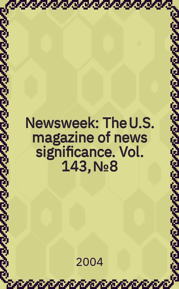 Newsweek : The U.S. magazine of news significance. Vol. 143, № 8