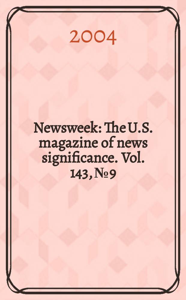 Newsweek : The U.S. magazine of news significance. Vol. 143, № 9