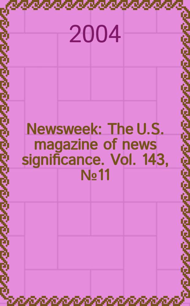 Newsweek : The U.S. magazine of news significance. Vol. 143, № 11