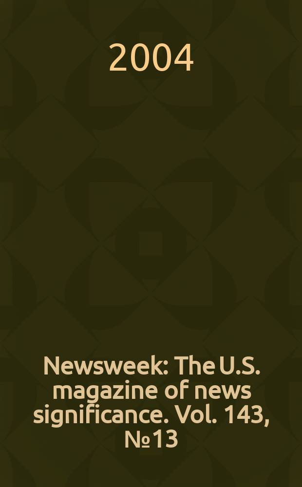 Newsweek : The U.S. magazine of news significance. Vol. 143, № 13