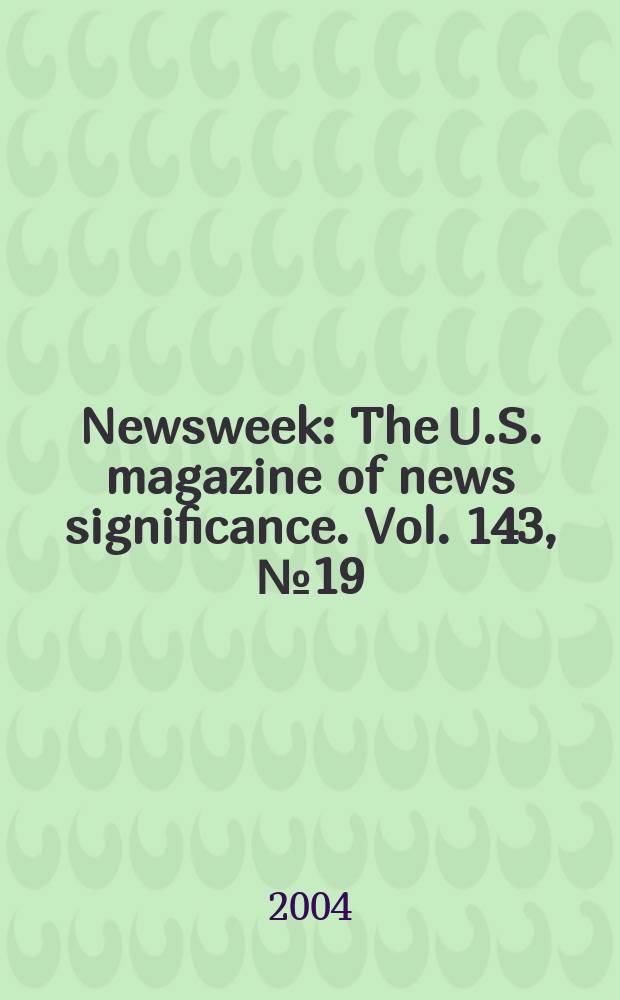 Newsweek : The U.S. magazine of news significance. Vol. 143, № 19