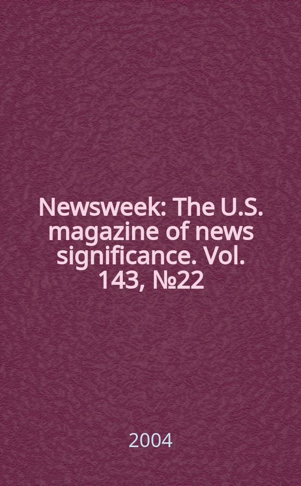 Newsweek : The U.S. magazine of news significance. Vol. 143, № 22