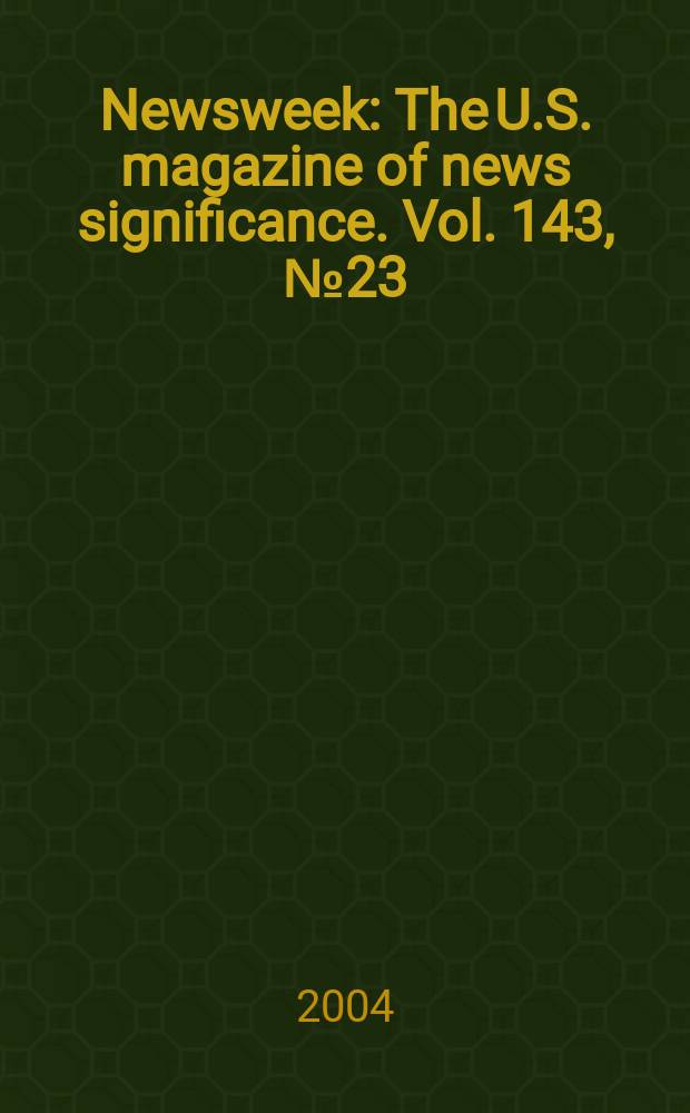 Newsweek : The U.S. magazine of news significance. Vol. 143, № 23