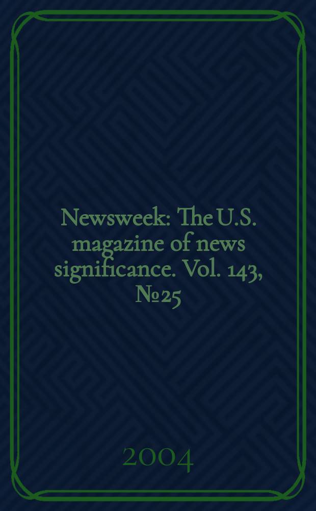 Newsweek : The U.S. magazine of news significance. Vol. 143, № 25