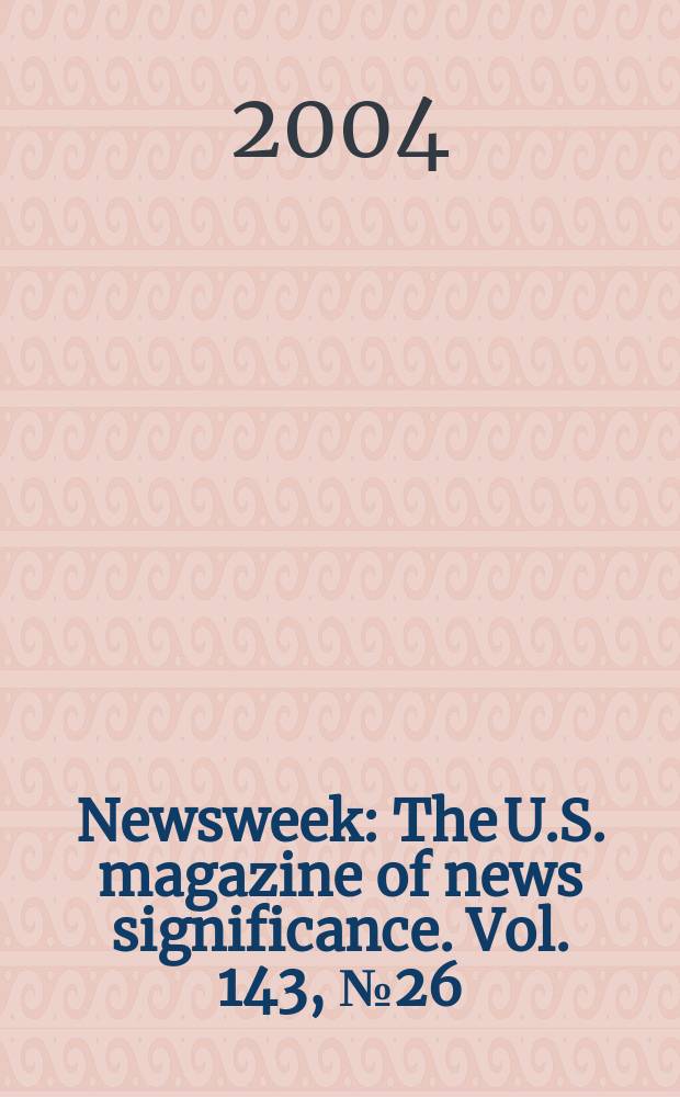Newsweek : The U.S. magazine of news significance. Vol. 143, № 26
