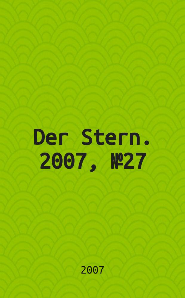 Der Stern. 2007, № 27