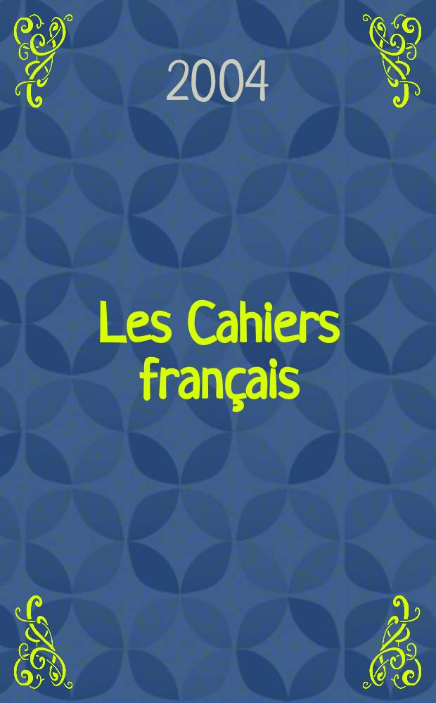 Les Cahiers français : Documents d'actualité. Revue mensuelle de l'activité politique, économique, sociale et culturelle de la France. 2004, №318