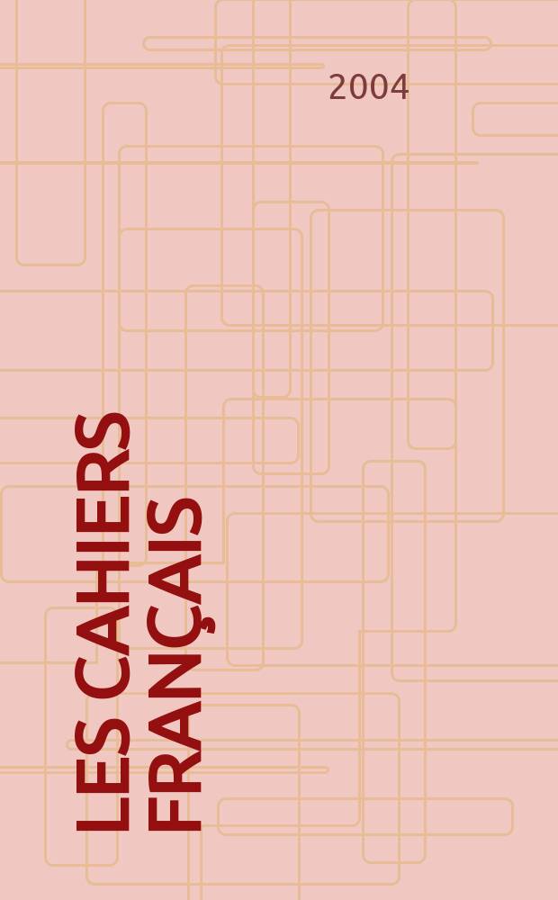 Les Cahiers français : Documents d'actualité. Revue mensuelle de l'activité politique, économique, sociale et culturelle de la France. 2004, №319