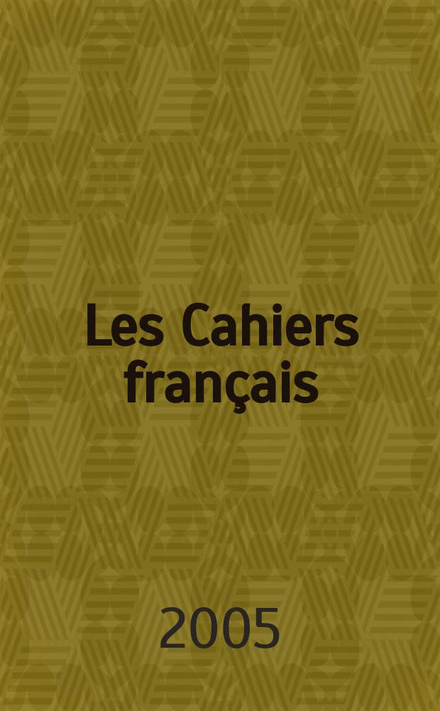 Les Cahiers français : Documents d'actualité. Revue mensuelle de l'activité politique, économique, sociale et culturelle de la France. 2005, № 325