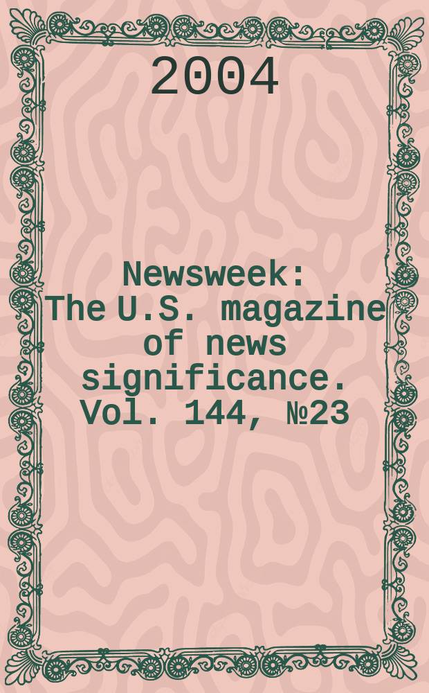 Newsweek : The U.S. magazine of news significance. Vol. 144, № 23