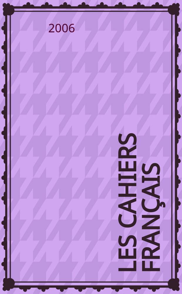Les Cahiers français : Documents d'actualité. Revue mensuelle de l'activité politique, économique, sociale et culturelle de la France. 2006, № 333