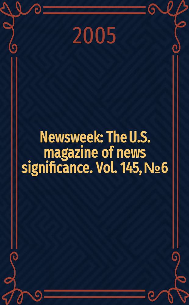 Newsweek : The U.S. magazine of news significance. Vol. 145, № 6