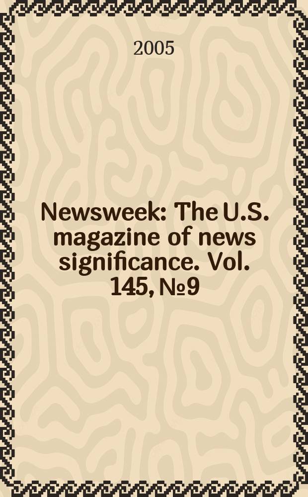 Newsweek : The U.S. magazine of news significance. Vol. 145, № 9