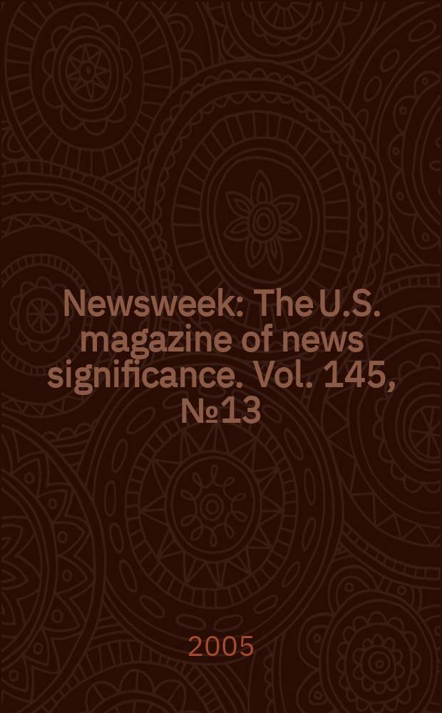 Newsweek : The U.S. magazine of news significance. Vol. 145, № 13