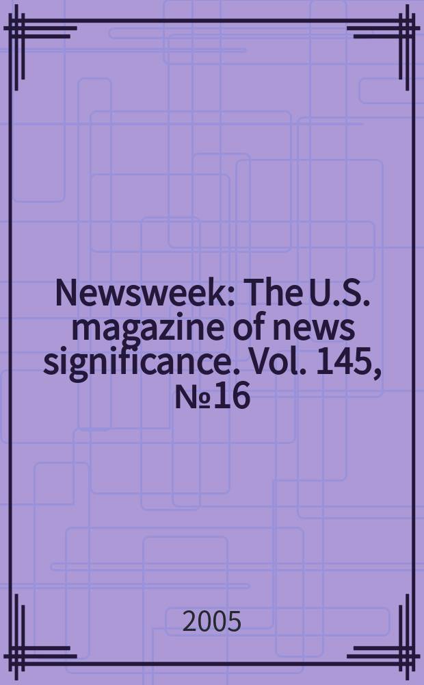 Newsweek : The U.S. magazine of news significance. Vol. 145, № 16