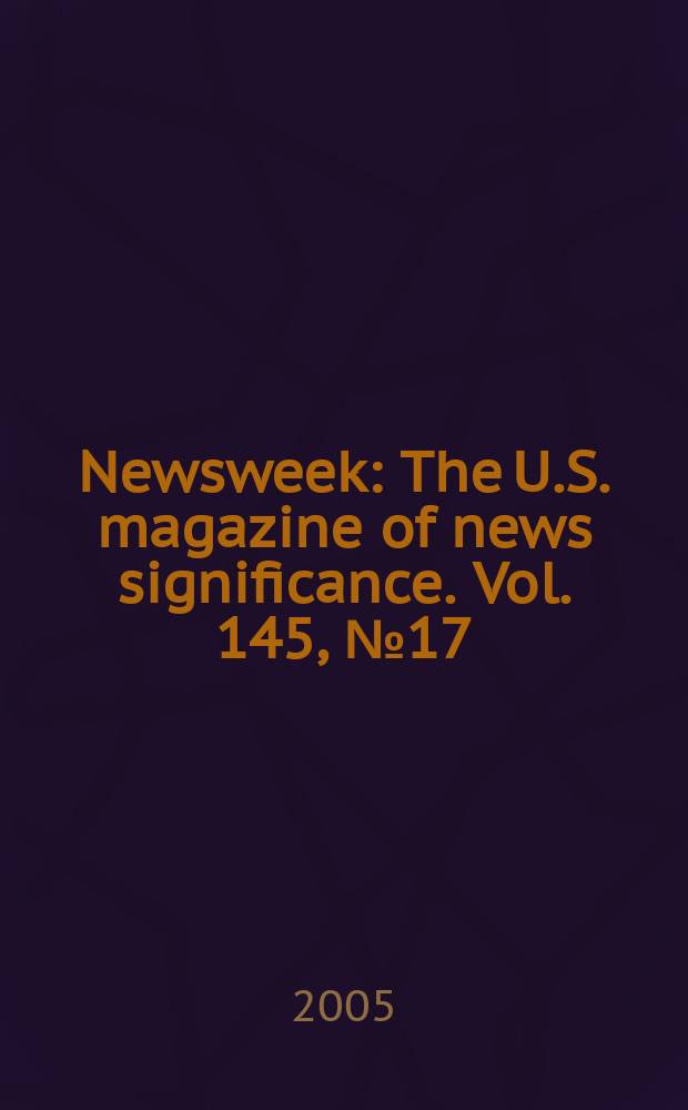 Newsweek : The U.S. magazine of news significance. Vol. 145, № 17