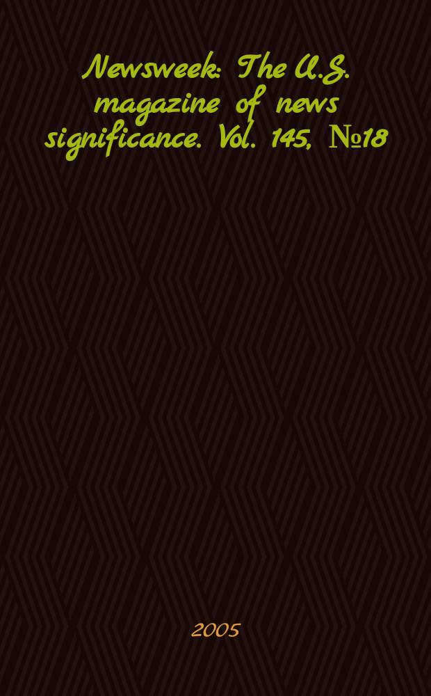 Newsweek : The U.S. magazine of news significance. Vol. 145, № 18