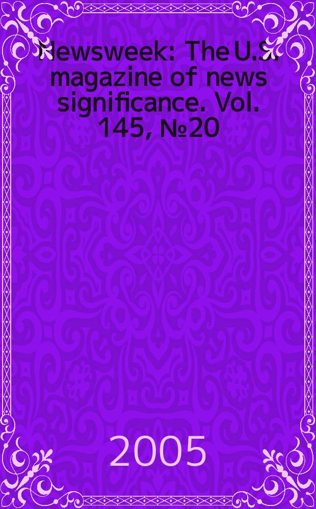 Newsweek : The U.S. magazine of news significance. Vol. 145, № 20
