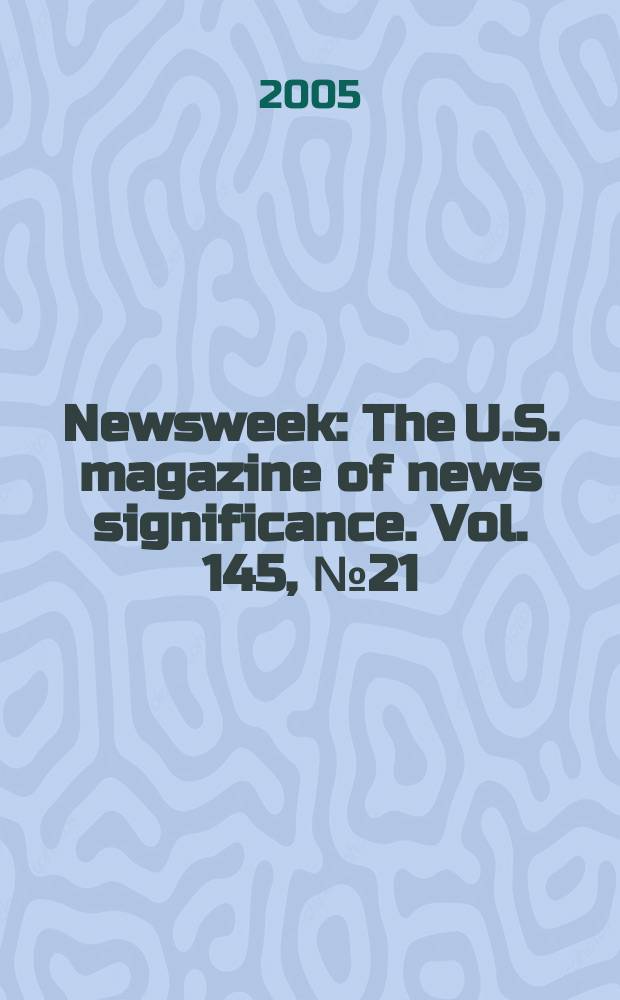 Newsweek : The U.S. magazine of news significance. Vol. 145, № 21