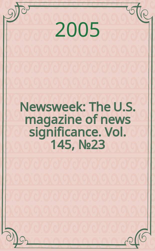 Newsweek : The U.S. magazine of news significance. Vol. 145, № 23