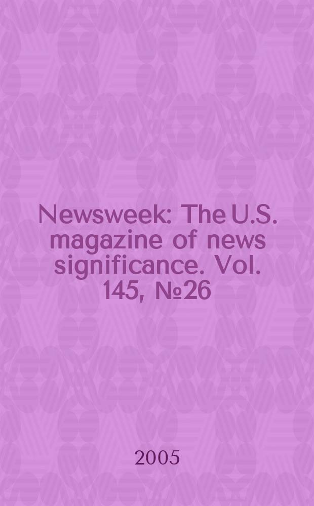 Newsweek : The U.S. magazine of news significance. Vol. 145, № 26
