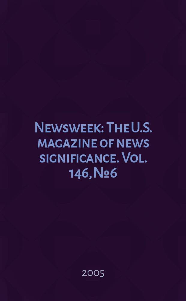 Newsweek : The U.S. magazine of news significance. Vol. 146, № 6