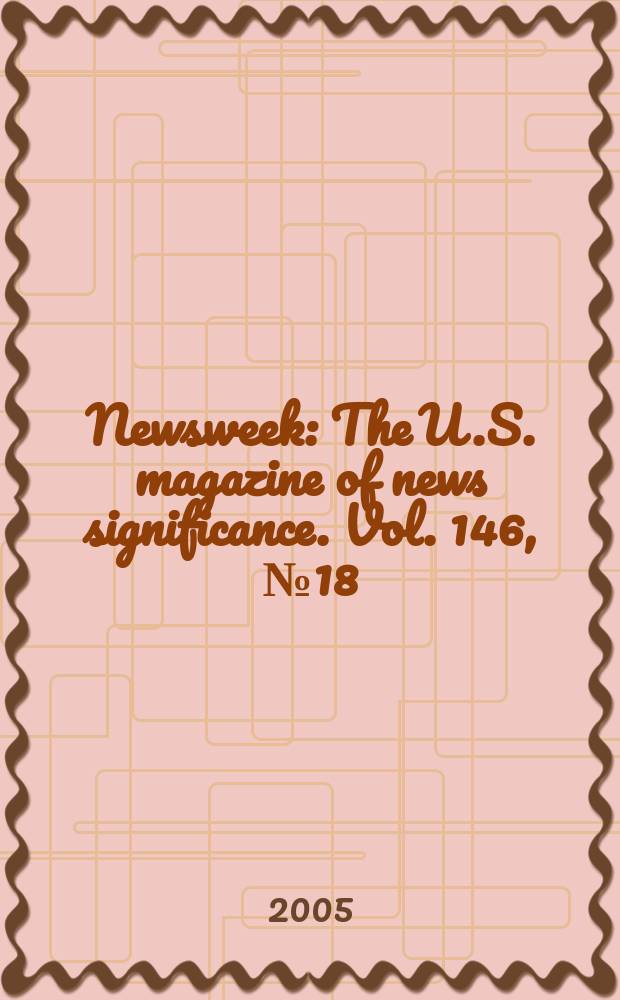 Newsweek : The U.S. magazine of news significance. Vol. 146, № 18