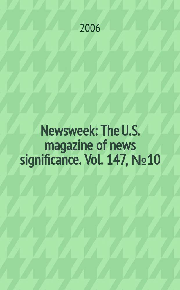 Newsweek : The U.S. magazine of news significance. Vol. 147, № 10