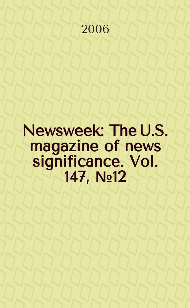 Newsweek : The U.S. magazine of news significance. Vol. 147, № 12