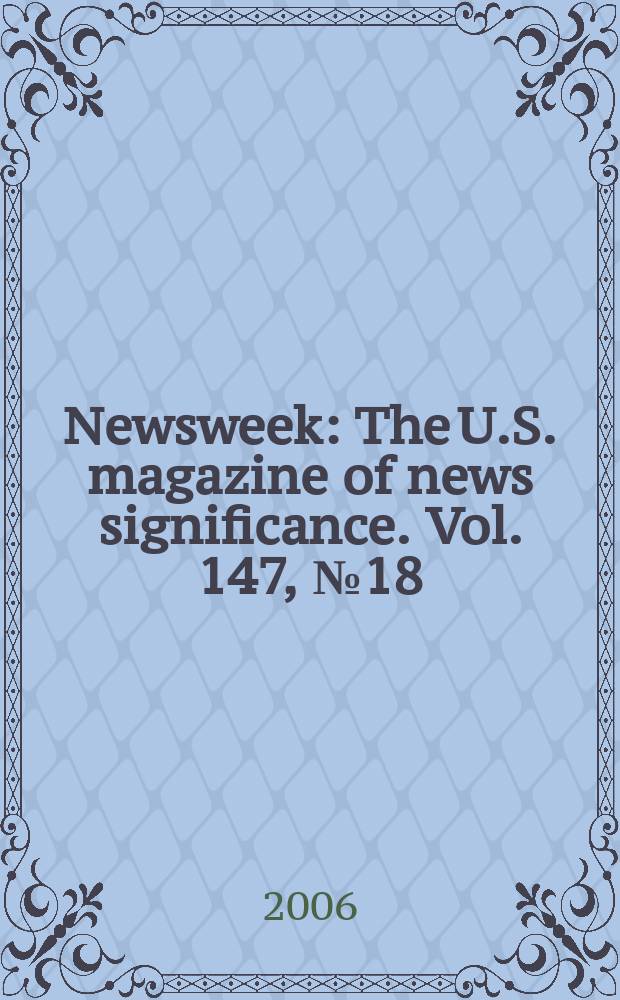 Newsweek : The U.S. magazine of news significance. Vol. 147, № 18