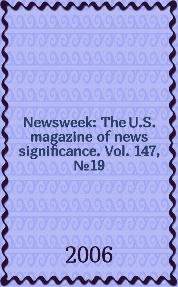 Newsweek : The U.S. magazine of news significance. Vol. 147, № 19