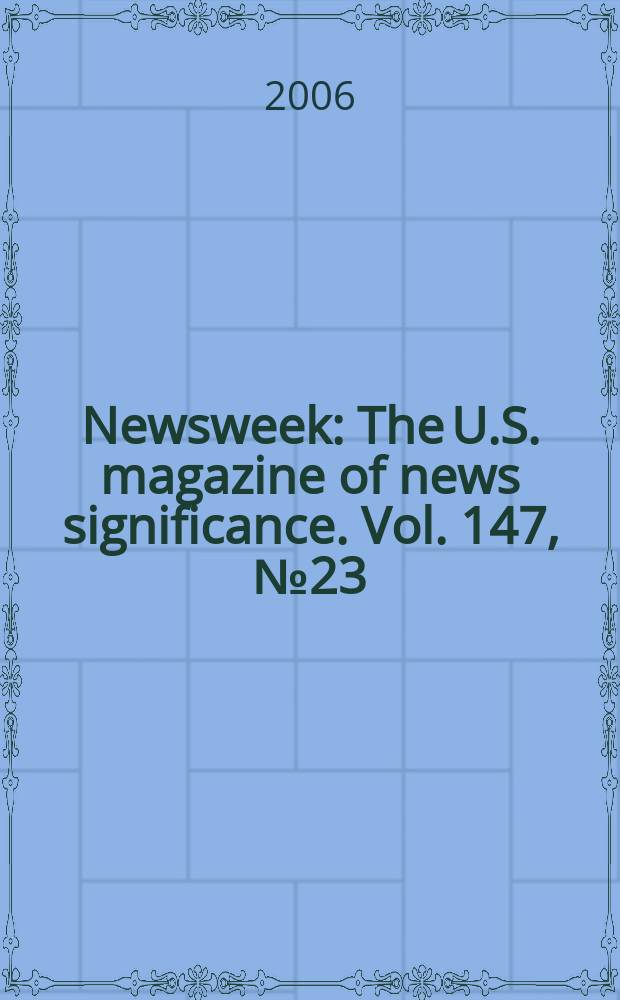 Newsweek : The U.S. magazine of news significance. Vol. 147, № 23
