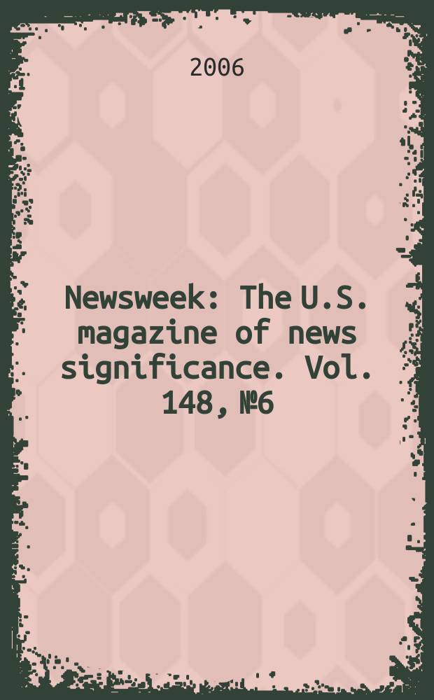 Newsweek : The U.S. magazine of news significance. Vol. 148, № 6